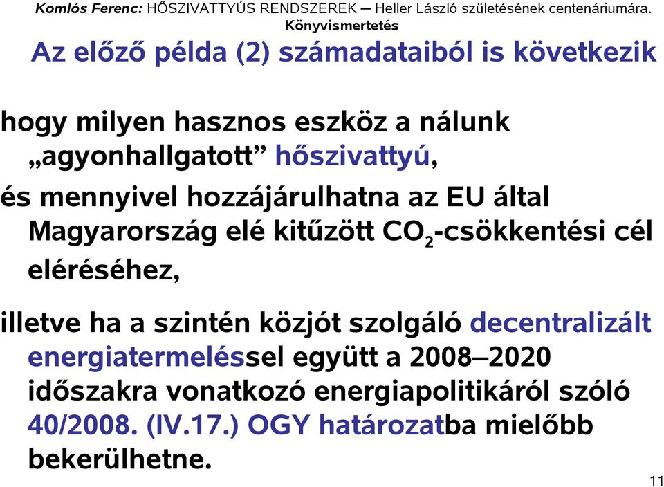 eléréséhez, illetve ha a szintén közjót szolgáló decentralizált energiatermeléssel együtt a 2008 2020