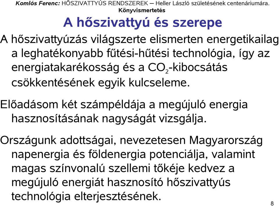 Előadásom két számpéldája a megújuló energia hasznosításának nagyságát vizsgálja.