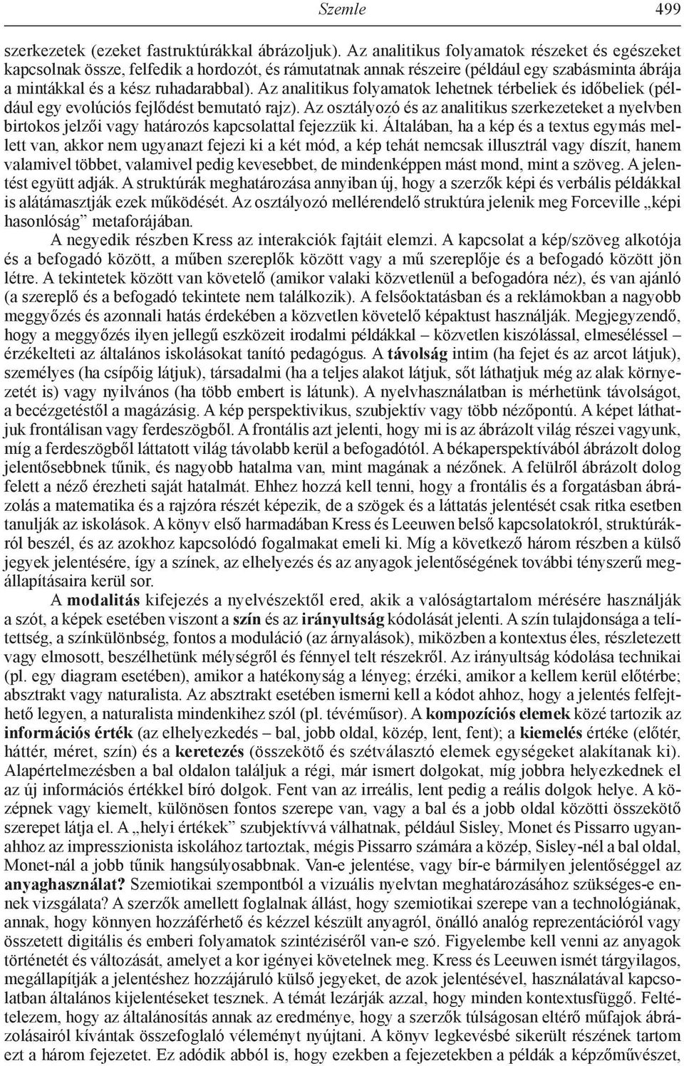 Az analitikus folyamatok lehetnek térbeliek és időbeliek (például egy evolúciós fejlődést bemutató rajz).