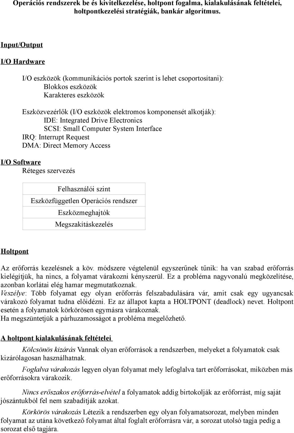 Integrated Drive Electronics SCSI: Small Computer System Interface IRQ: Interrupt Request DMA: Direct Memory Access I/O Software Réteges szervezés Felhasználói szint Eszközfüggetlen Operációs