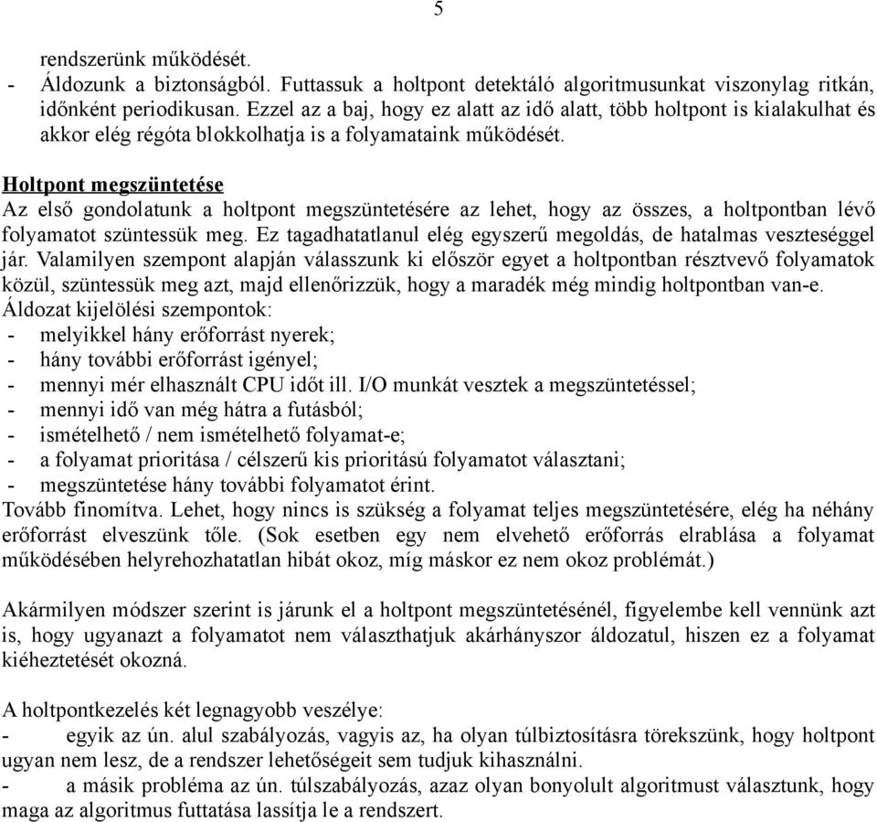Holtpont megszüntetése Az első gondolatunk a holtpont megszüntetésére az lehet, hogy az összes, a holtpontban lévő folyamatot szüntessük meg.