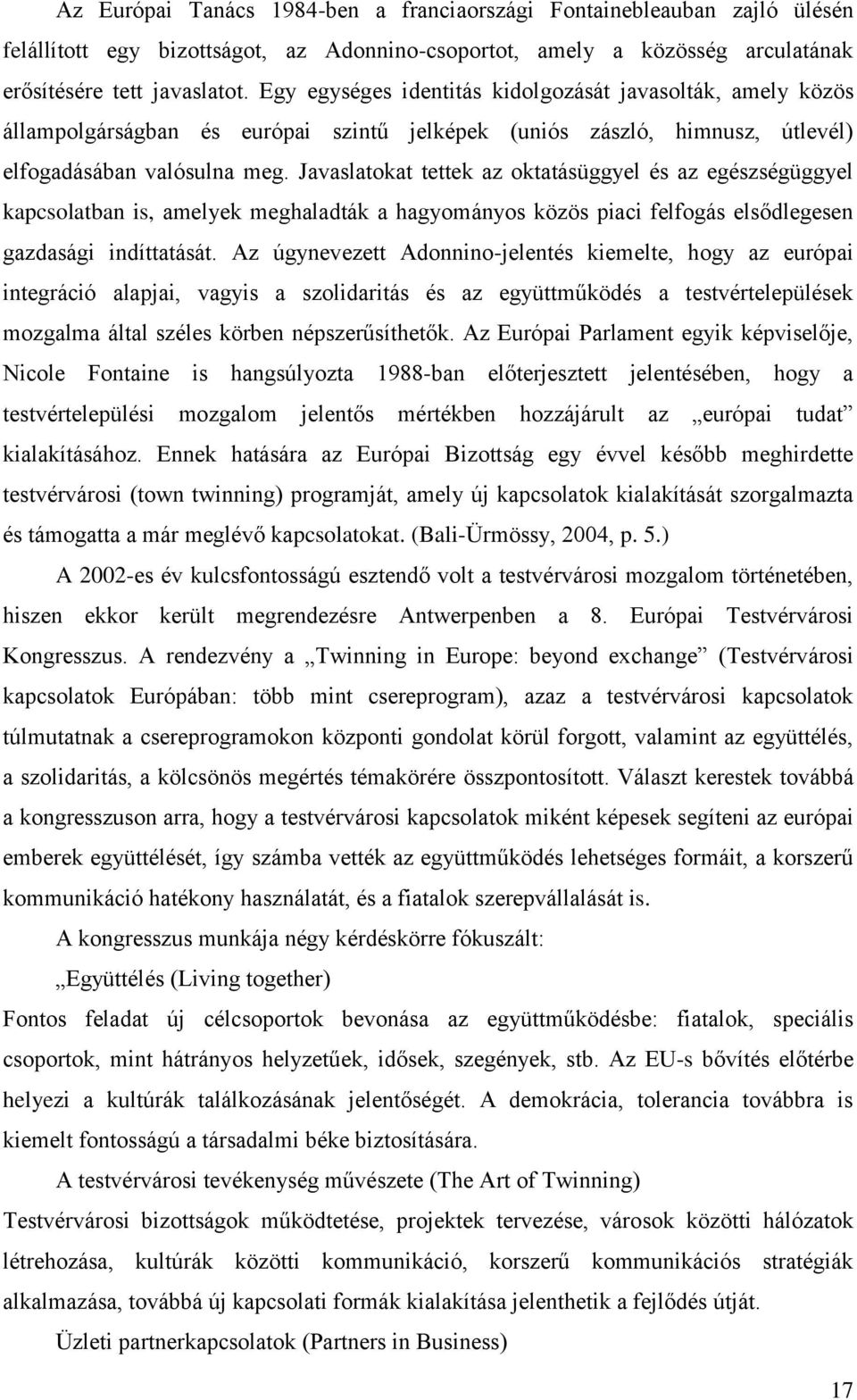 Javaslatokat tettek az oktatásüggyel és az egészségüggyel kapcsolatban is, amelyek meghaladták a hagyományos közös piaci felfogás elsődlegesen gazdasági indíttatását.