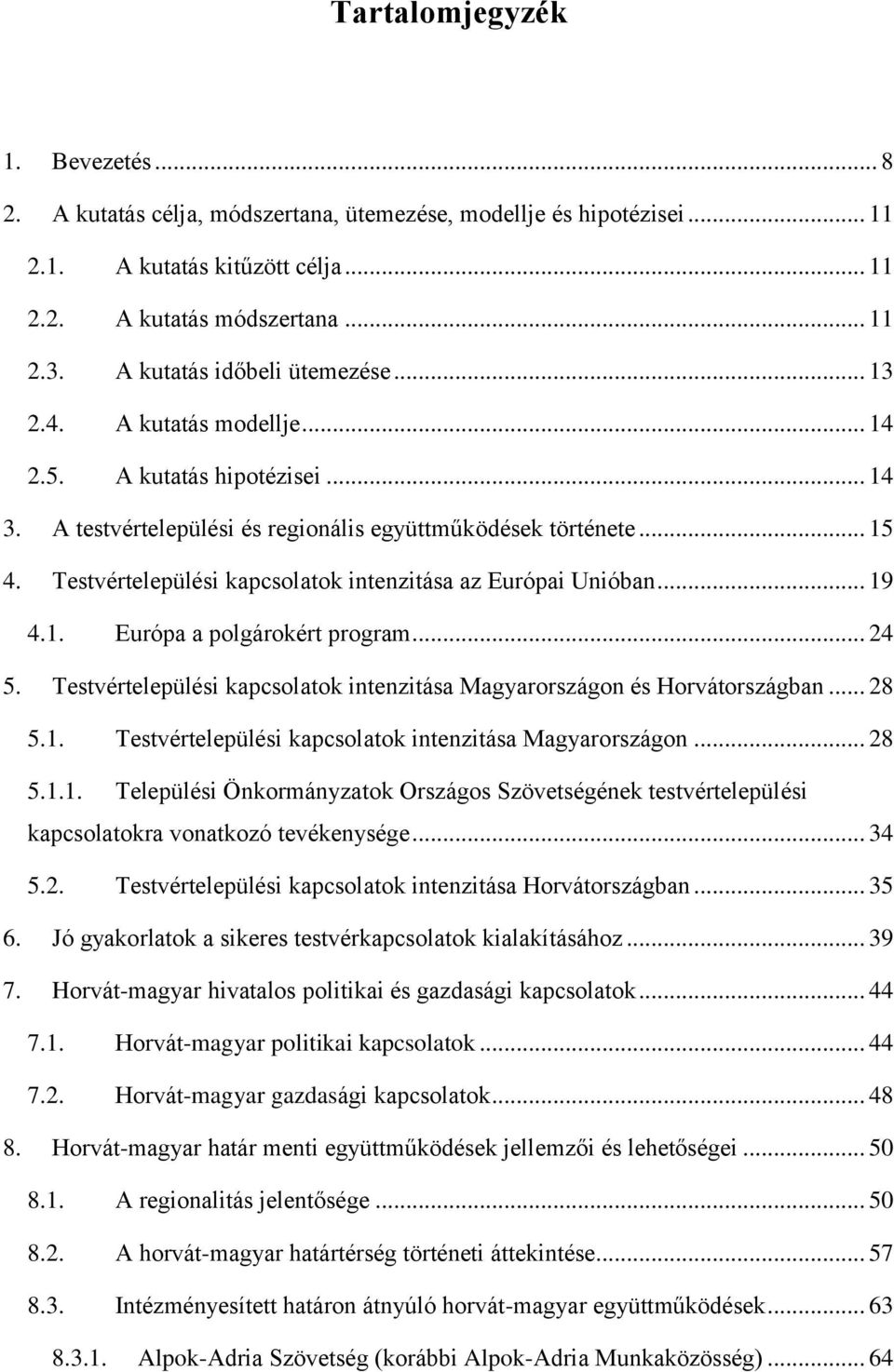 Testvértelepülési kapcsolatok intenzitása az Európai Unióban... 19 4.1. Európa a polgárokért program... 24 5. Testvértelepülési kapcsolatok intenzitása Magyarországon és Horvátországban... 28 5.1. Testvértelepülési kapcsolatok intenzitása Magyarországon... 28 5.1.1. Települési Önkormányzatok Országos Szövetségének testvértelepülési kapcsolatokra vonatkozó tevékenysége.