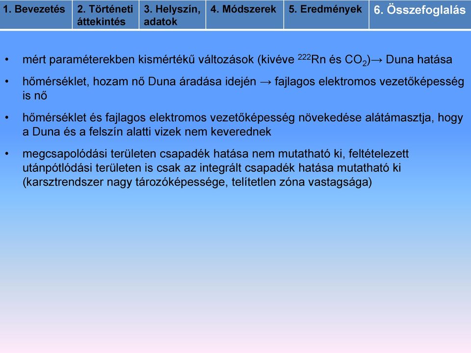 Duna és a felszín alatti vizek nem keverednek megcsapolódási területen csapadék hatása nem mutatható ki, feltételezett
