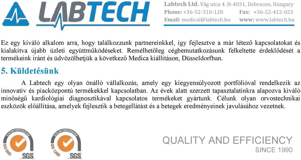 Küldetésünk A Labtech egy olyan önálló vállalkozás, amely egy kiegyensúlyozott portfólióval rendelkezik az innovatív és piacközpontú termékekkel kapcsolatban.