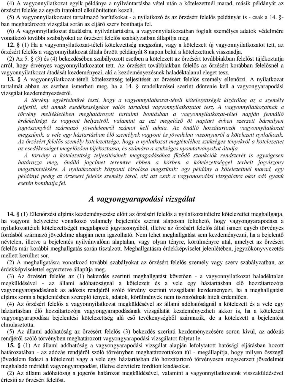 (6) A vagyonnyilatkozat átadására, nyilvántartására, a vagyonnyilatkozatban foglalt személyes adatok védelmére vonatkozó további szabályokat az őrzésért felelős szabályzatban állapítja meg. 12.