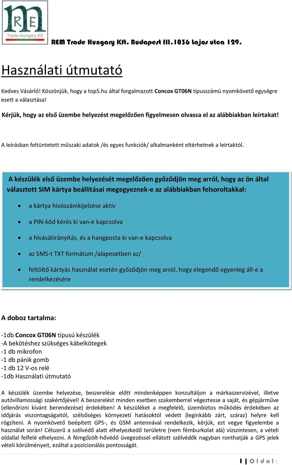 A készülék első üzembe helyezését megelőzően győződjön meg arról, hogy az ön által választott SIM kártya beállításai megegyeznek-e az alábbiakban felsoroltakkal: a kártya hívószámkijelzése aktív a