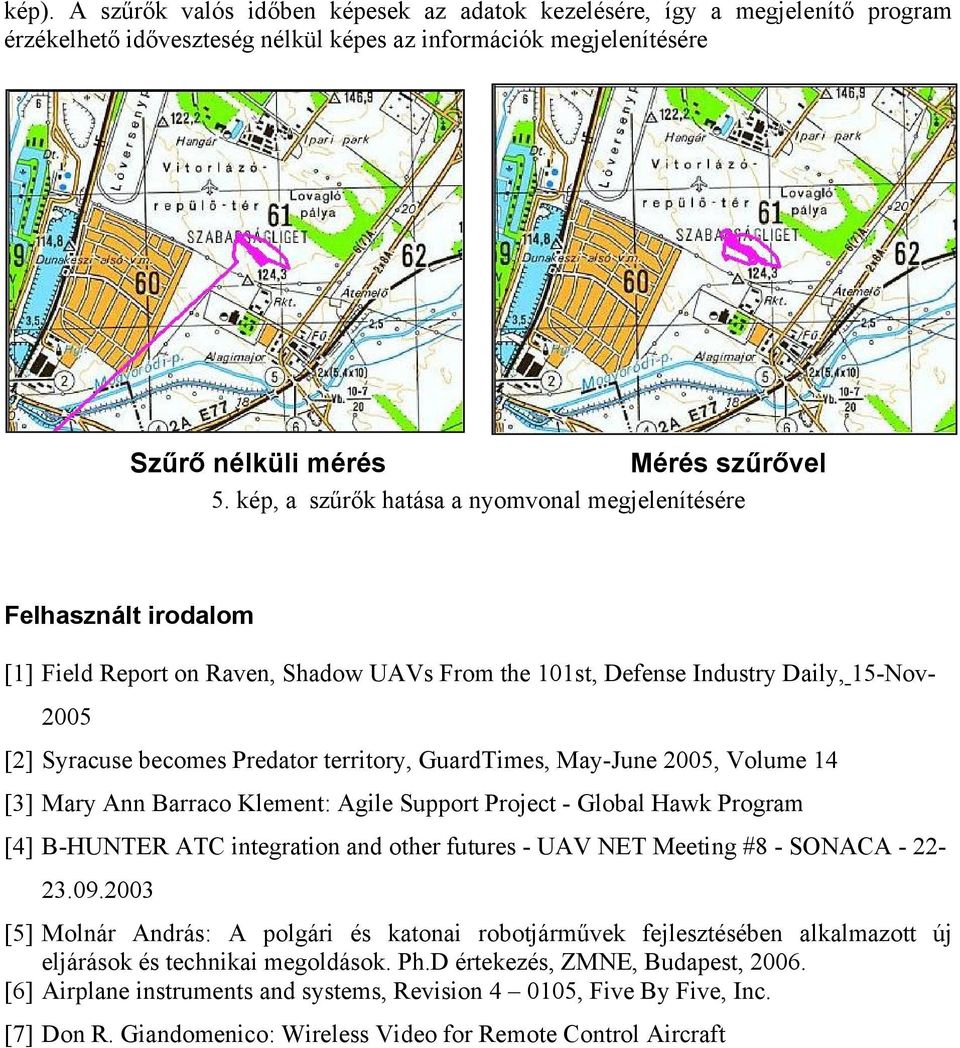 territory, GuardTimes, May-June 2005, Volume 14 [3] Mary Ann Barraco Klement: Agile Support Project - Global Hawk Program [4] B-HUNTER ATC integration and other futures - UAV NET Meeting #8 - SONACA