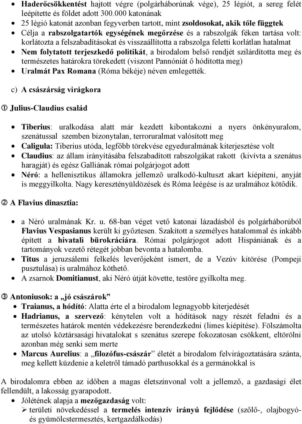 felszabadításokat és visszaállította a rabszolga feletti korlátlan hatalmat Nem folytatott terjeszkedő politikát, a birodalom belső rendjét szilárdította meg és természetes határokra törekedett