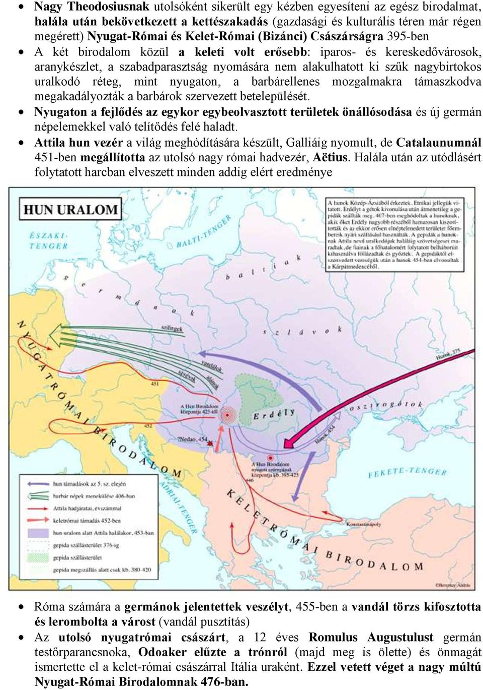 uralkodó réteg, mint nyugaton, a barbárellenes mozgalmakra támaszkodva megakadályozták a barbárok szervezett betelepülését.