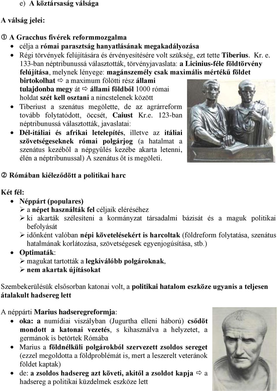 133-ban néptribunussá választották, törvényjavaslata: a Licinius-féle földtörvény felújítása, melynek lényege: magánszemély csak maximális mértékű földet birtokolhat a maximum fölötti rész állami