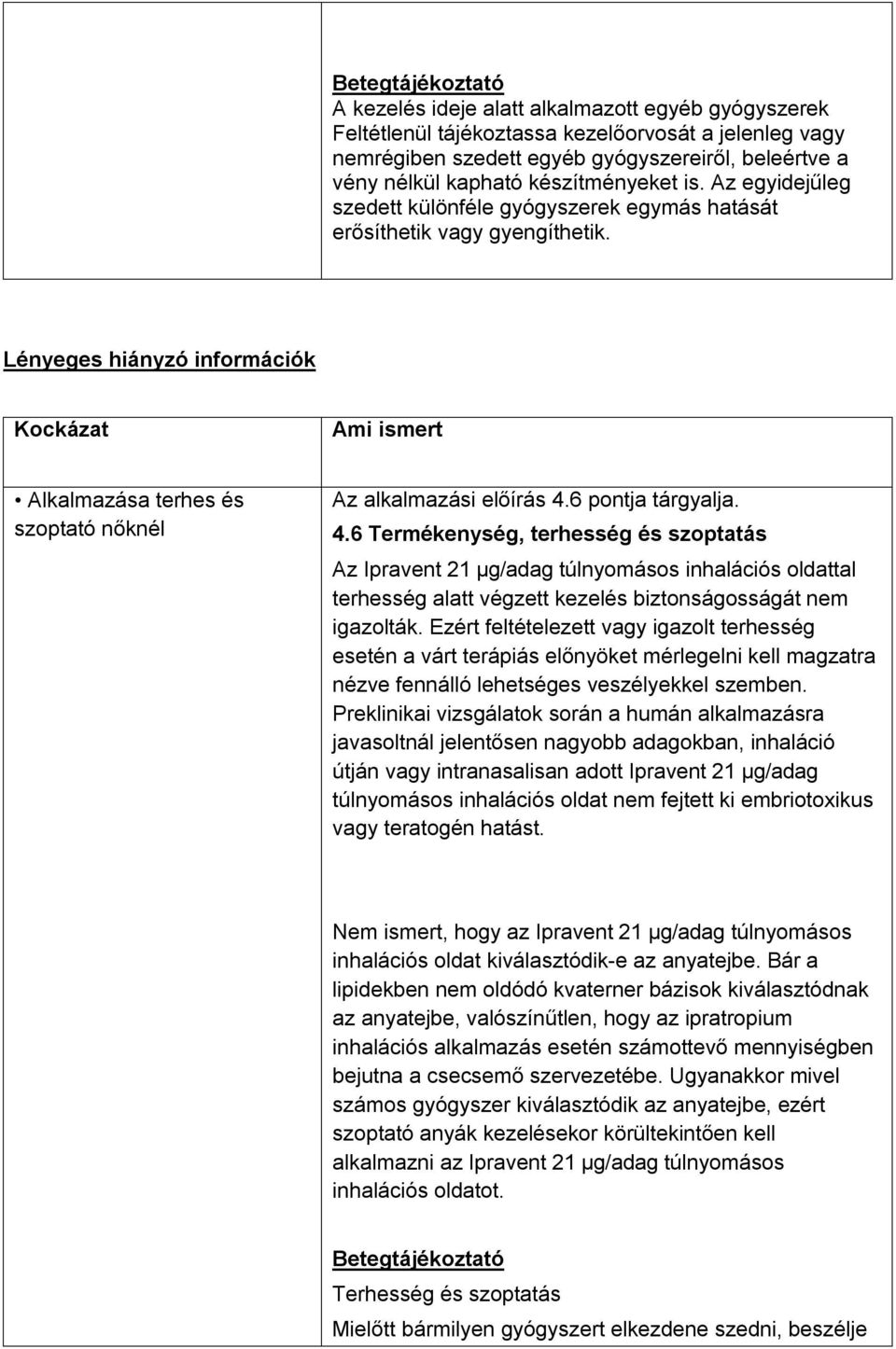 Lényeges hiányzó információk Kockázat Ami ismert Alkalmazása terhes és szoptató nőknél Az alkalmazási előírás 4.
