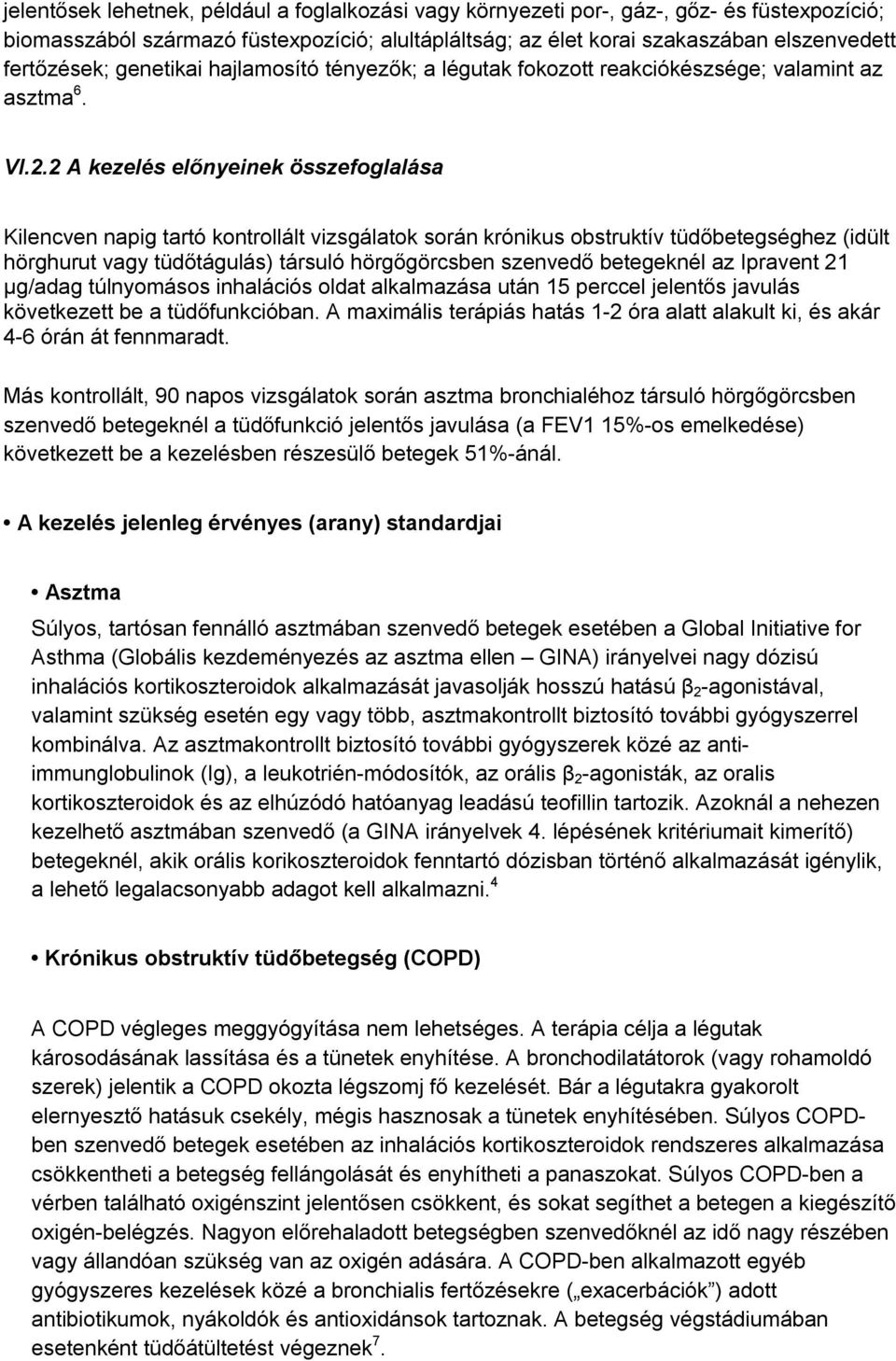 2 A kezelés előnyeinek összefoglalása Kilencven napig tartó kontrollált vizsgálatok során krónikus obstruktív tüdőbetegséghez (idült hörghurut vagy tüdőtágulás) társuló hörgőgörcsben szenvedő