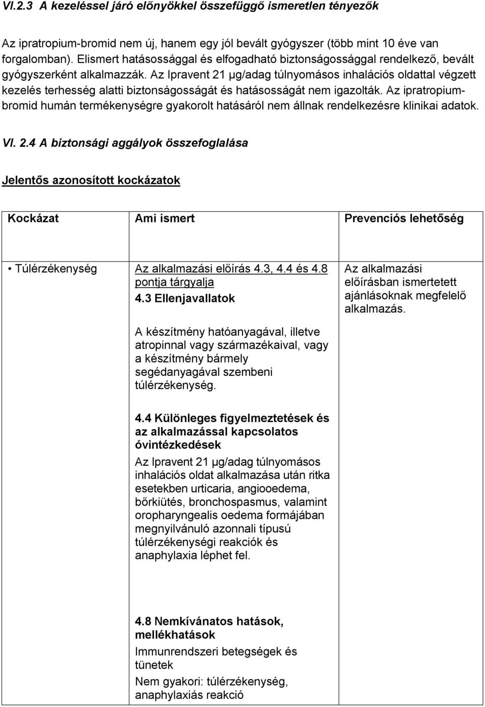 Az Ipravent 21 µg/adag túlnyomásos inhalációs oldattal végzett kezelés terhesség alatti biztonságosságát és hatásosságát nem igazolták.