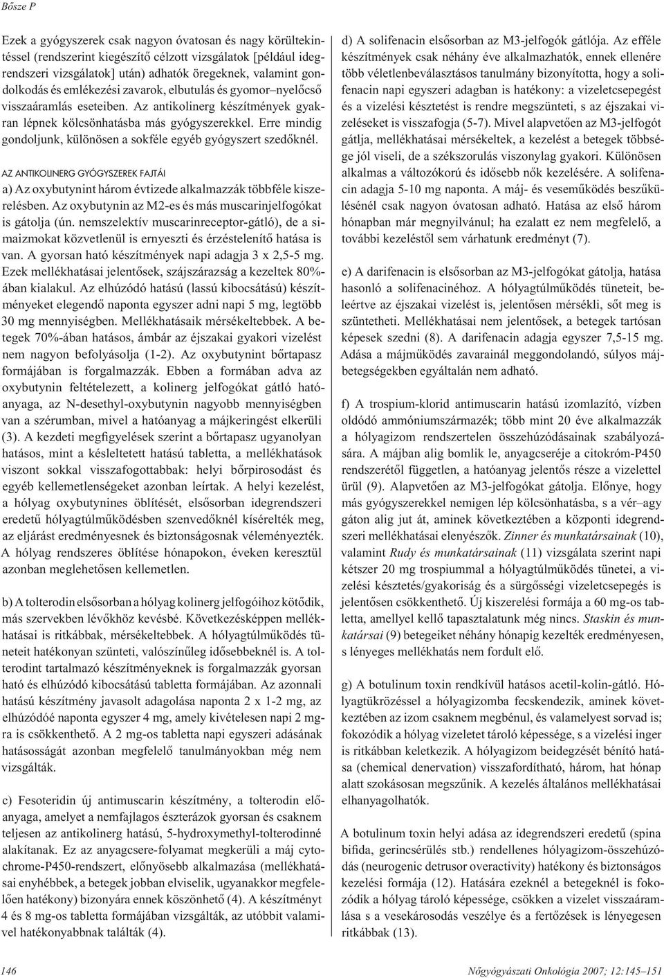 Erre mindig gondoljunk, különösen a sokféle egyéb gyógyszert szedôknél. AZ ANTIKOLINERG GYÓGYSZEREK FAJTÁI a) Az oxybutynint három évtizede alkalmazzák többféle kiszerelésben.