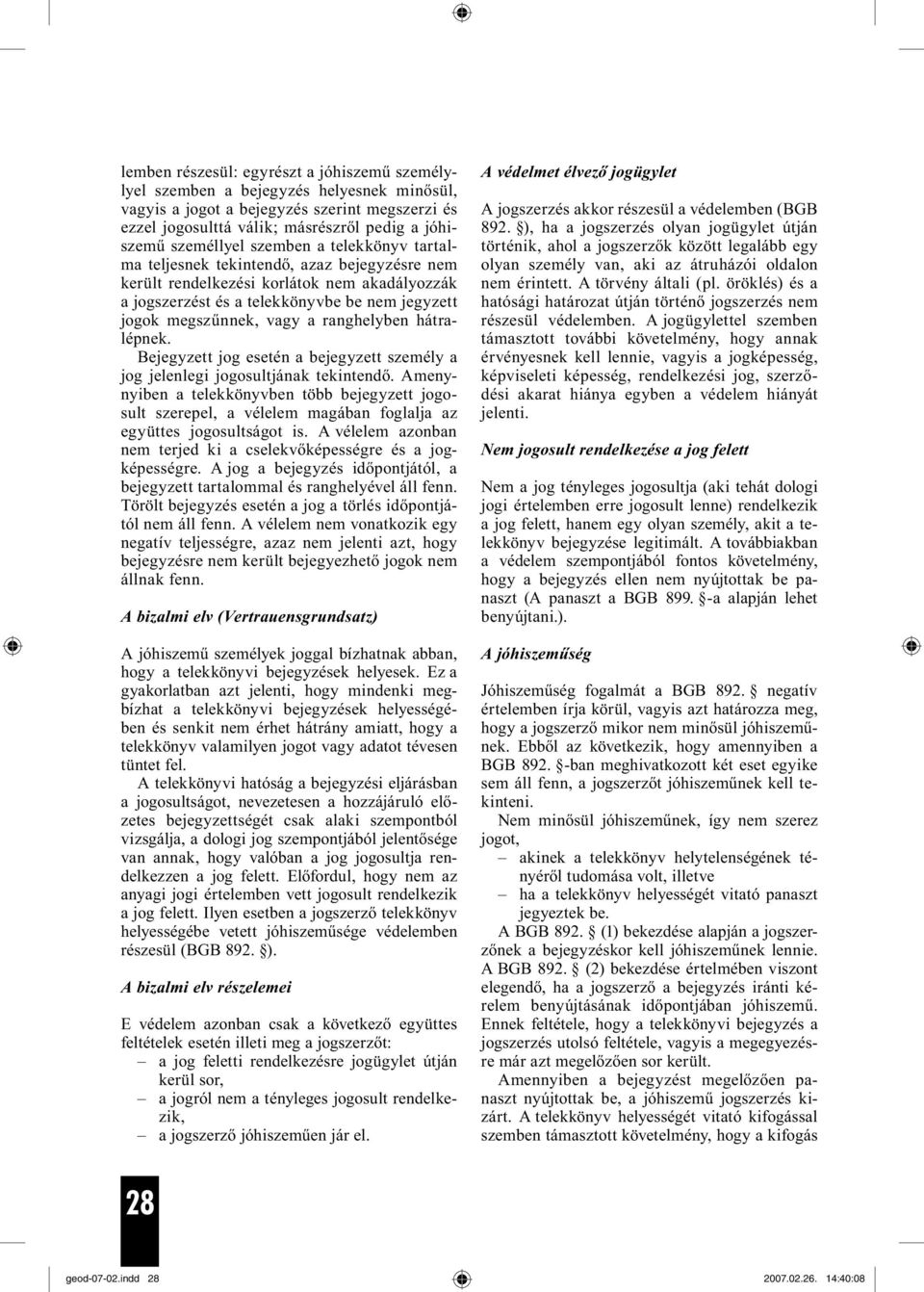 vagy a ranghelyben hátralépnek. Bejegyzett jog esetén a bejegyzett személy a jog jelenlegi jogosultjának tekintendő.