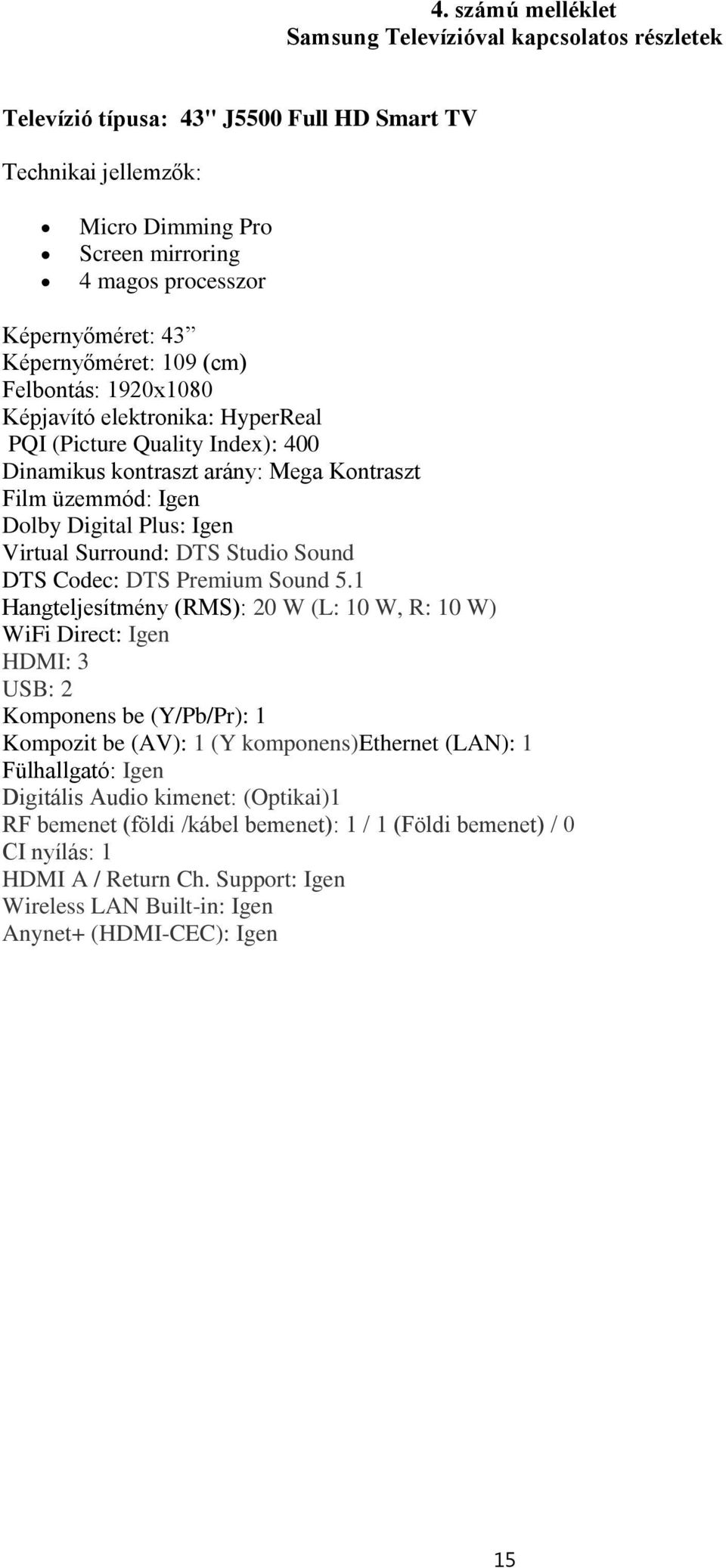 Virtual Surround: DTS Studio Sound DTS Codec: DTS Premium Sound 5.