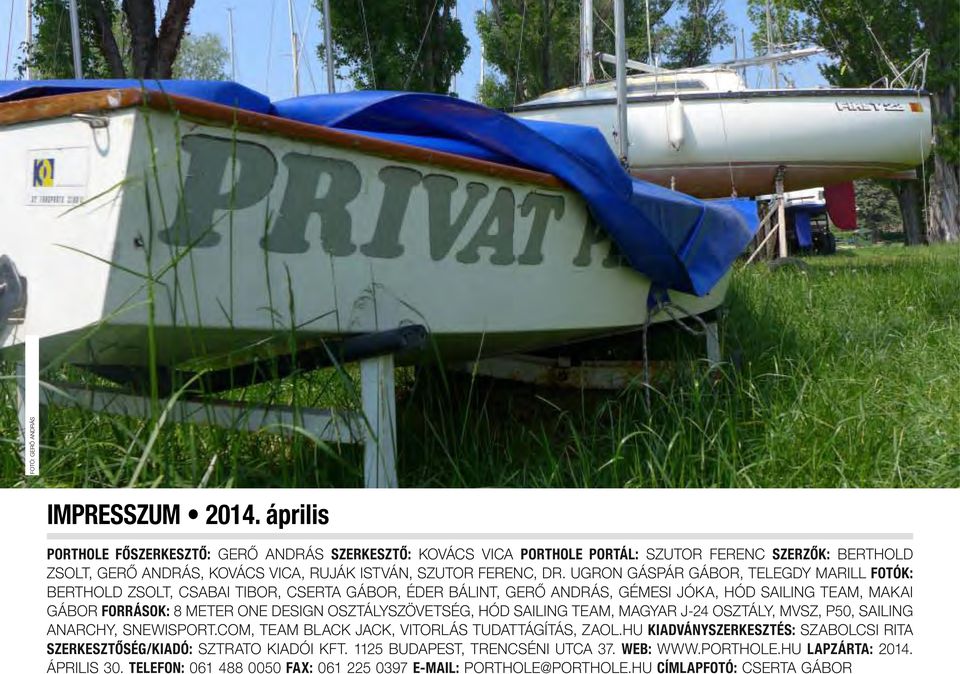 Ugron Gáspár Gábor, Telegdy Marill Fotók: Berthold Zsolt, Csabai Tibor, Cserta Gábor, Éder Bálint, Gerô András, Gémesi Jóka, HÓD Sailing Team, Makai Gábor Források: 8 meter One Design