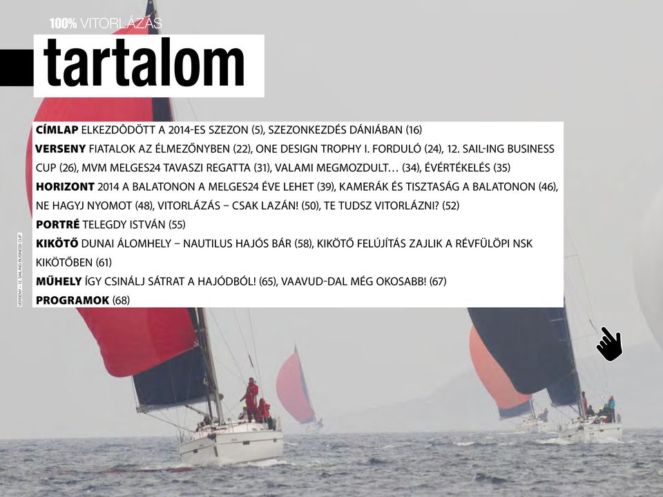 tisztaság a Balatonon (46), Ne hagyj nyomot (48), Vitorlázás csak lazán! (50), Te tudsz vitorlázni? (52) PORTRÉ Telegdy István (55) VERSENY 12.
