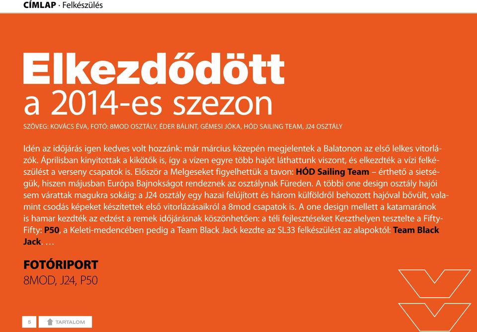 Először a Melgeseket figyelhettük a tavon: HÓD Sailing Team érthető a sietségük, hiszen májusban Európa Bajnokságot rendeznek az osztálynak Füreden.