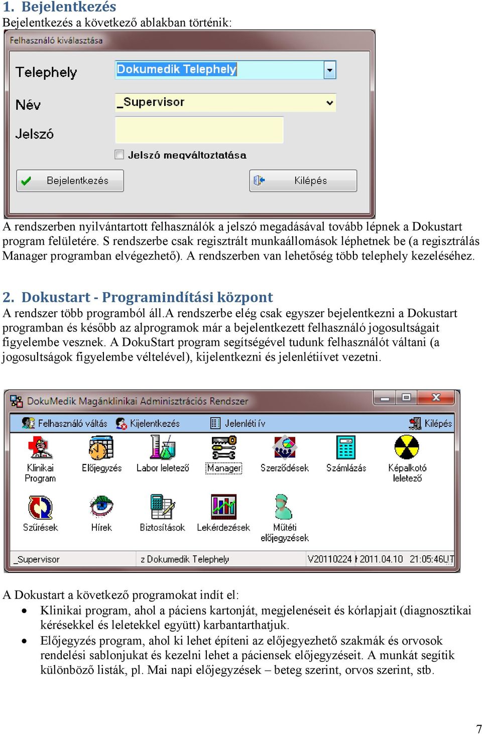 Dokustart - Programindítási központ A rendszer több programból áll.