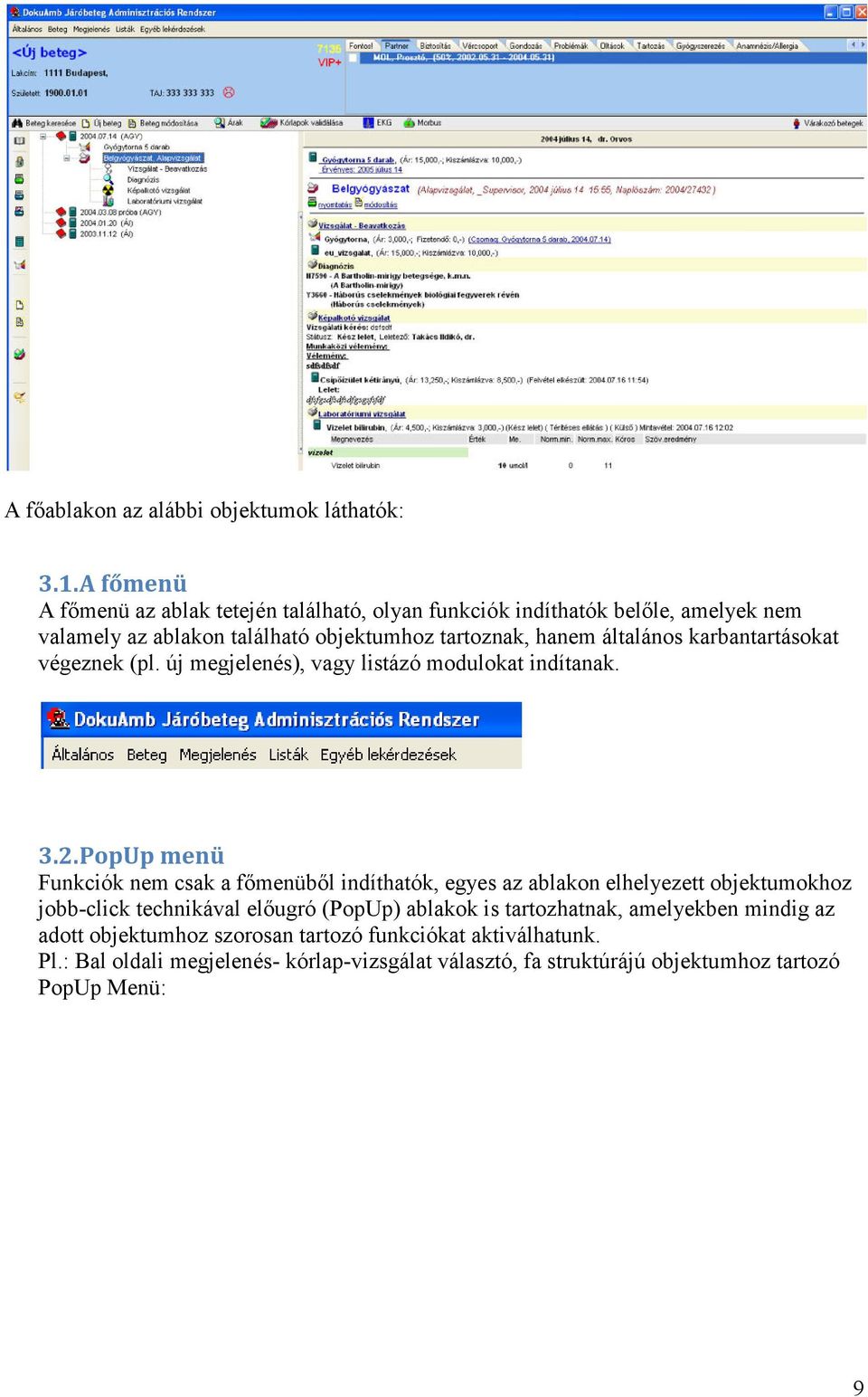 általános karbantartásokat végeznek (pl. új megjelenés), vagy listázó modulokat indítanak. 3.2.