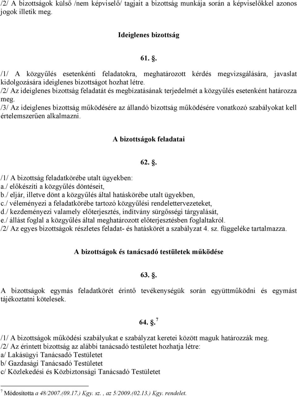 /2/ Az ideiglenes bizottság feladatát és megbízatásának terjedelmét a közgyűlés esetenként határozza meg.