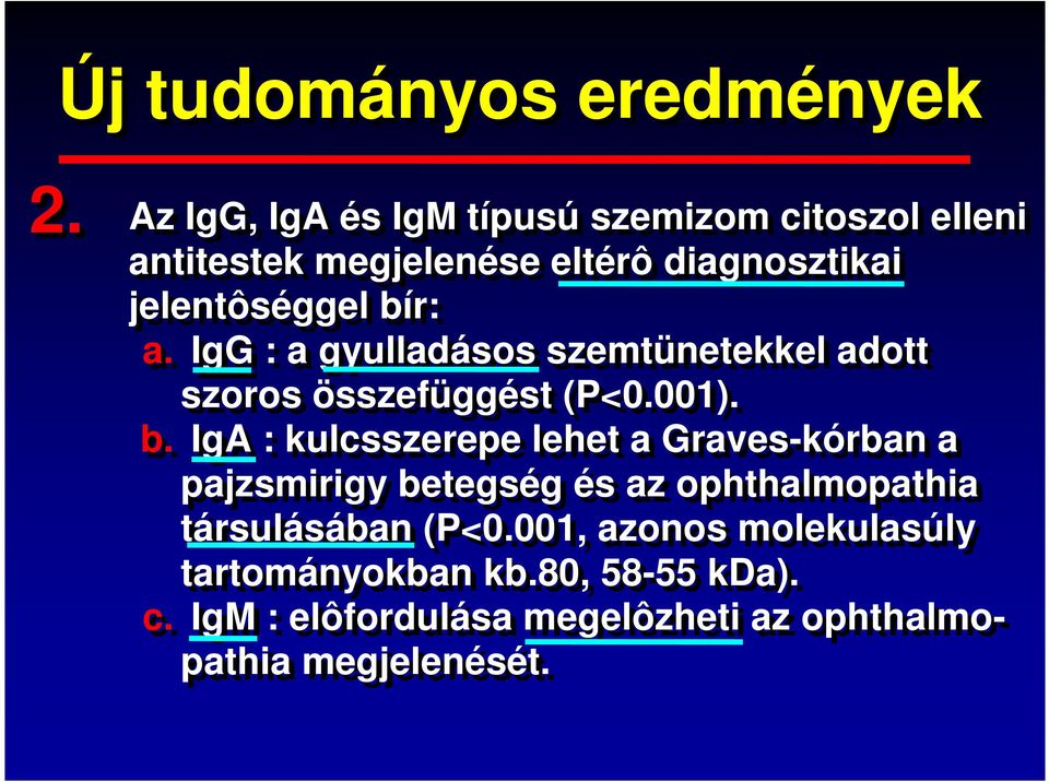 bír: a. IgG : a gyulladásos szemtünetekkel adott szoros összefüggést (P<.1). b.