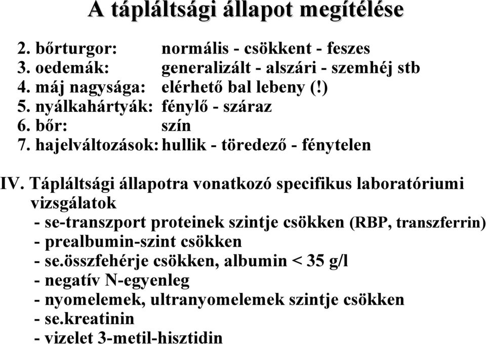 Tápláltsági állapotra vonatkozó specifikus laboratóriumi vizsgálatok - se-transzport proteinek szintje csökken (RBP, transzferrin) -