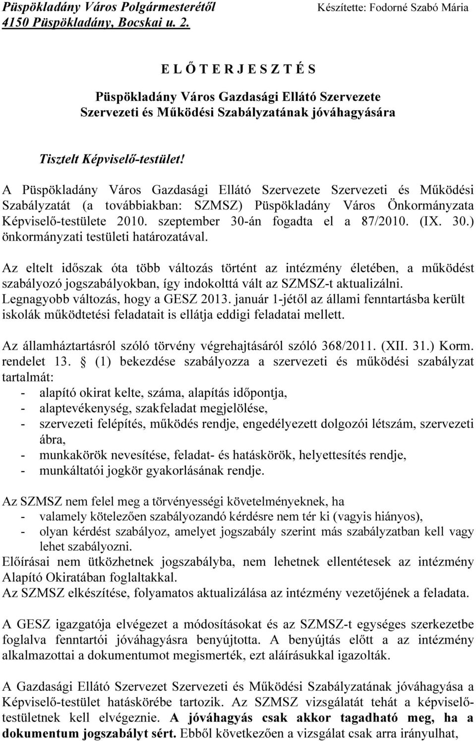 A Püspökladány Város Gazdasági Ellátó Szervezete Szervezeti és Működési Szabályzatát (a továbbiakban: SZMSZ) Püspökladány Város Önkormányzata Képviselő-testülete 2010.