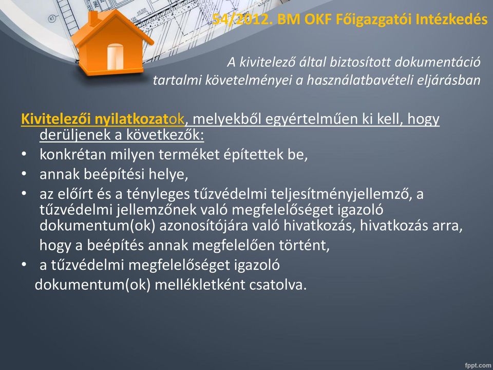 nyilatkozatok, melyekből egyértelműen ki kell, hogy derüljenek a következők: konkrétan milyen terméket építettek be, annak beépítési helye, az