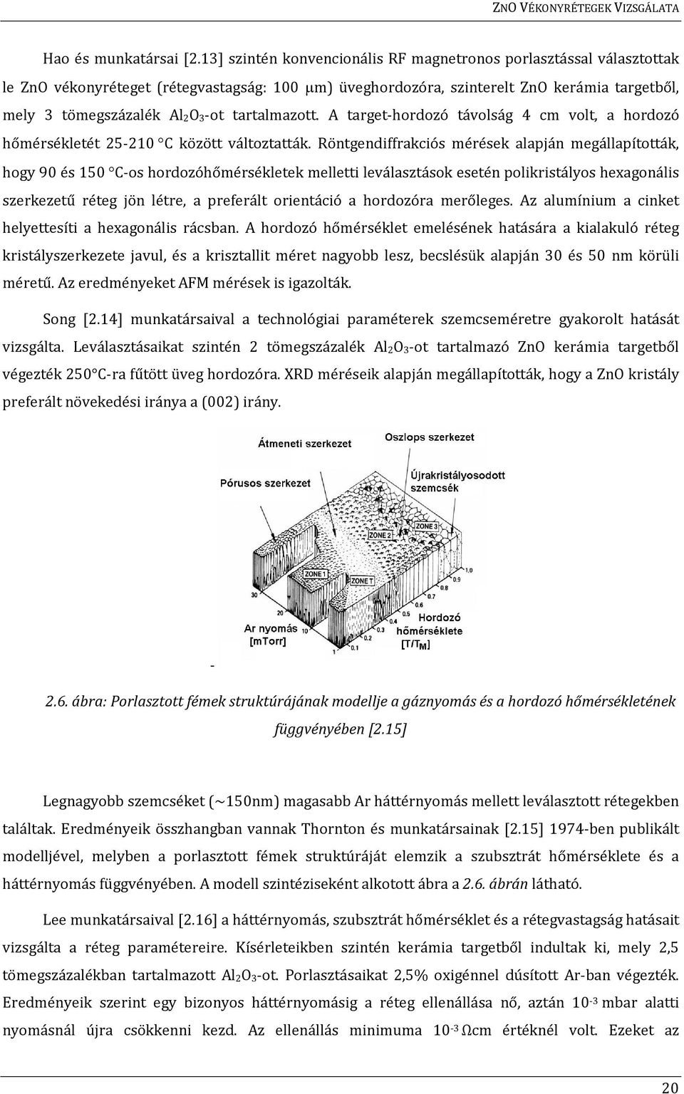 tartalmazott. A target-hordozó távolság 4 cm volt, a hordozó hőmérsékletét 25-210 C között változtatták.