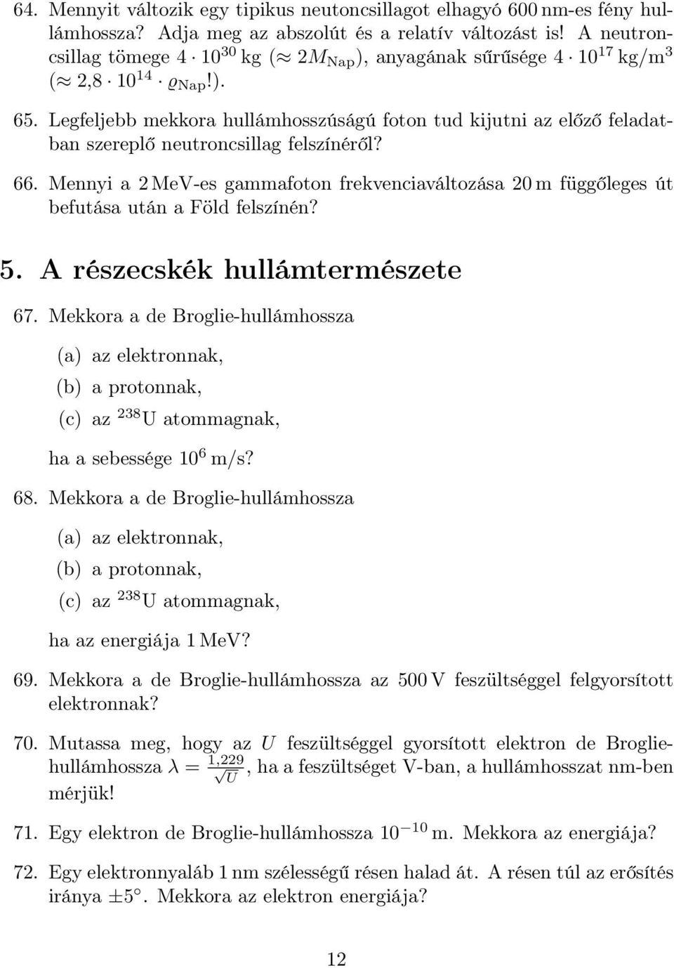 Legfeljebb mekkora hullámhosszúságú foton tud kijutni az előző feladatban szereplő neutroncsillag felszínéről? 66.