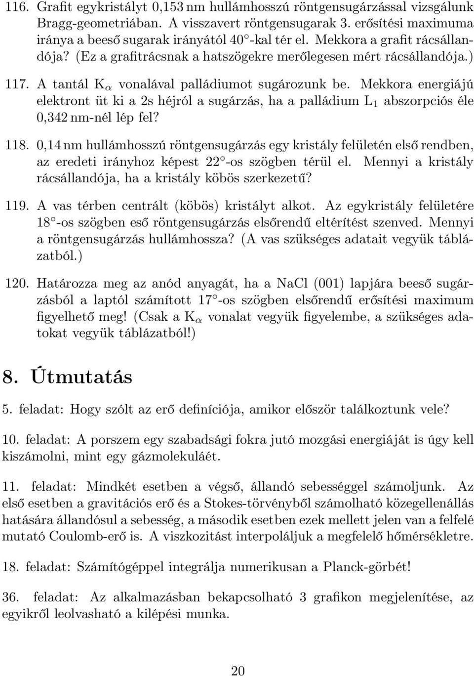Mekkora energiájú elektront üt ki a 2s héjról a sugárzás, ha a palládium L 1 abszorpciós éle 0,342 nm-nél lép fel? 118.