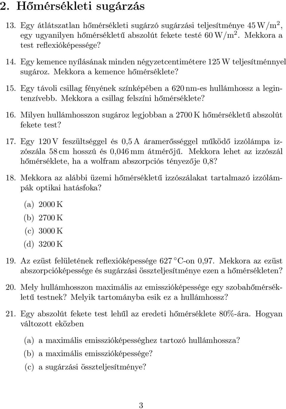 Mekkora a csillag felszíni hőmérséklete? 16. Milyen hullámhosszon sugároz legjobban a 2700 K hőmérsékletű abszolút fekete test? 17.