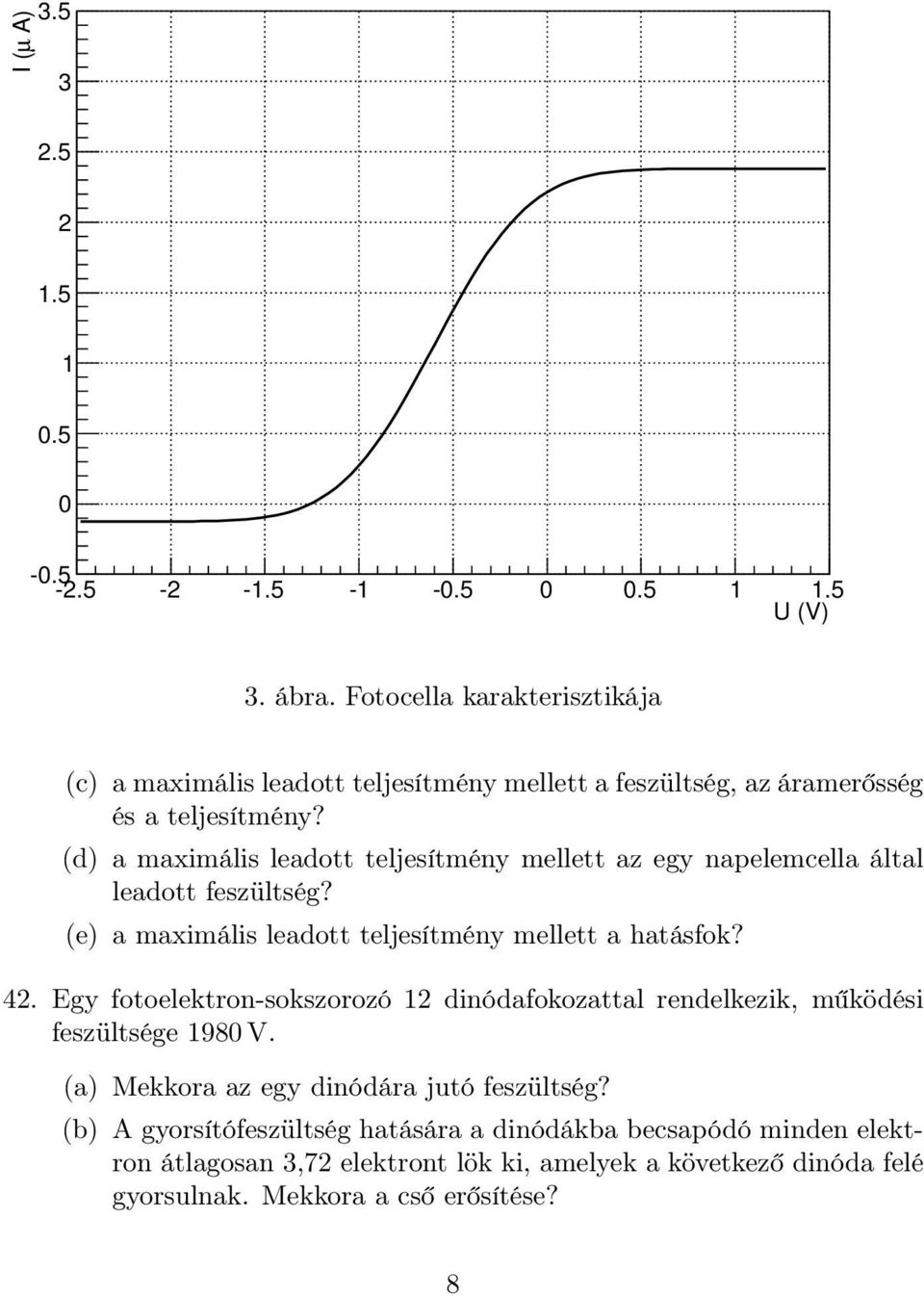 (d) a maximális leadott teljesítmény mellett az egy napelemcella által leadott feszültség? (e) a maximális leadott teljesítmény mellett a hatásfok? 42.