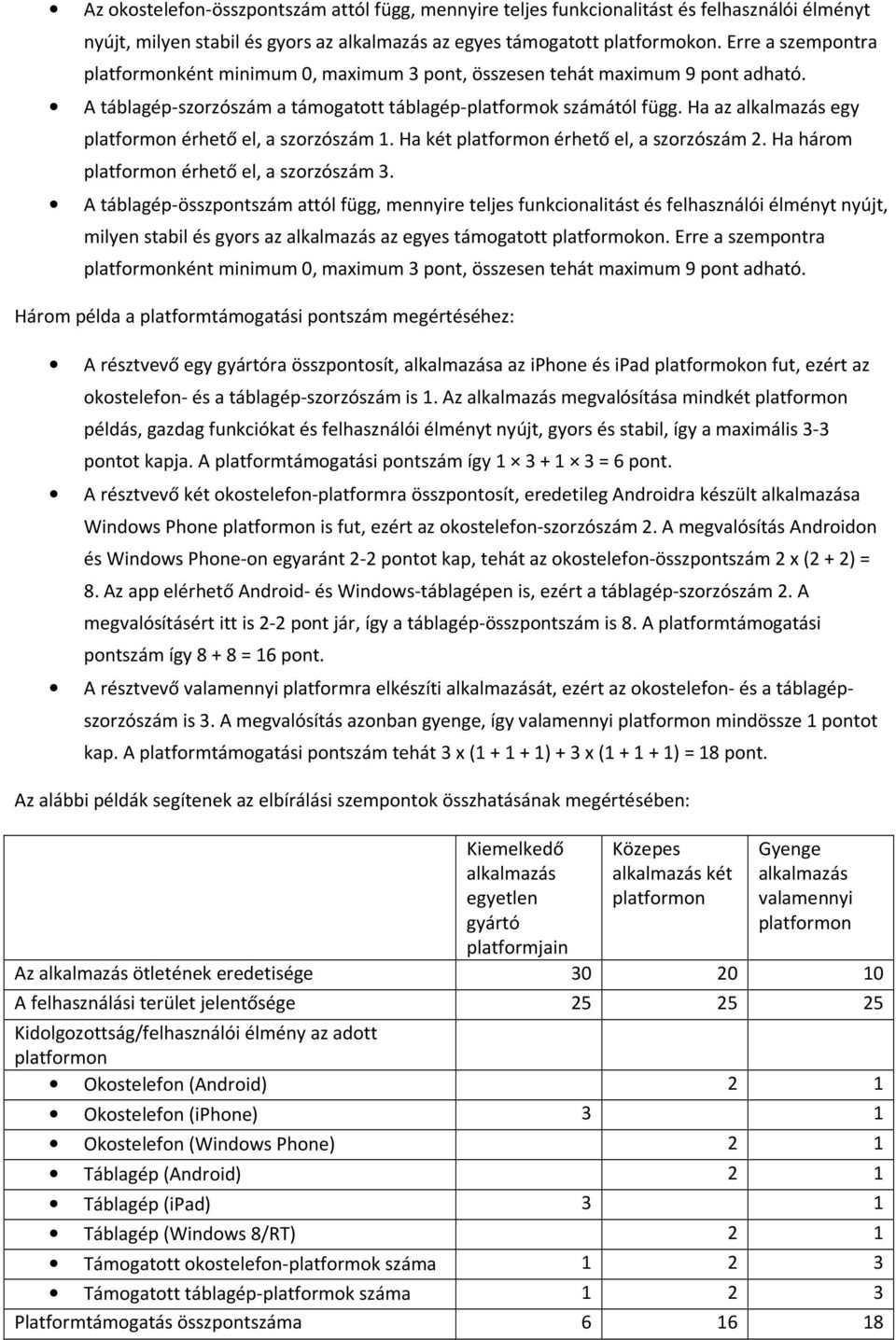 Ha az alkalmazás egy platformon érhető el, a szorzószám 1. Ha két platformon érhető el, a szorzószám 2. Ha három platformon érhető el, a szorzószám 3.