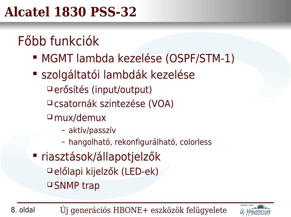 (input/output) csatornák szintezése (VOA) mux/demux aktív/passzív hangolható,