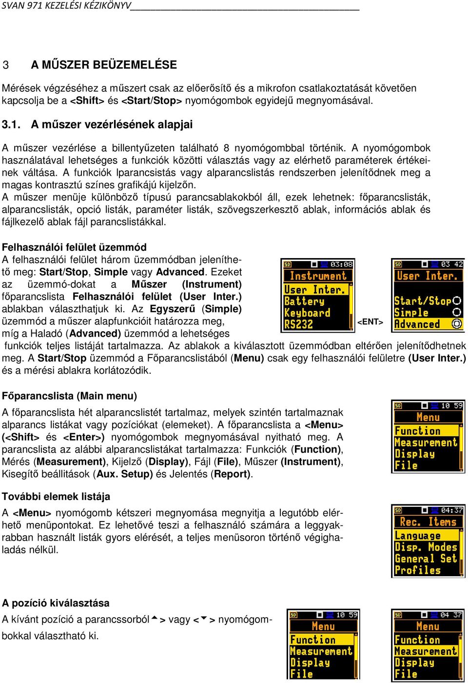 A nyomógombok használatával lehetséges a funkciók közötti választás vagy az elérhető paraméterek értékeinek váltása.