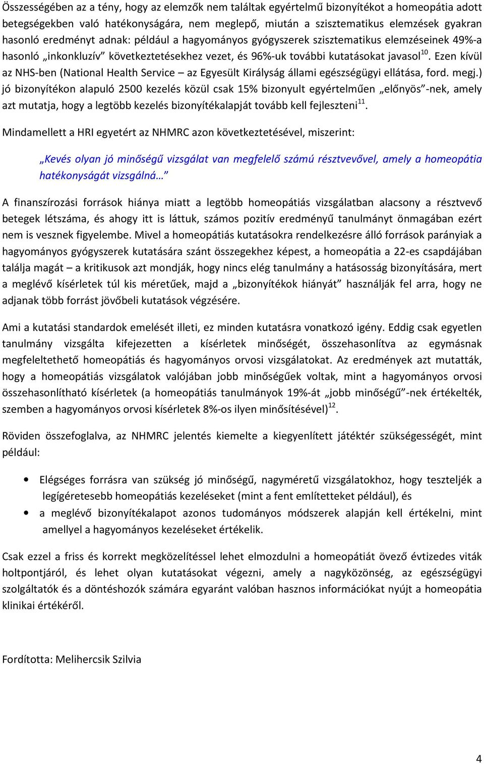 Ezen kívül az NHS-ben (National Health Service az Egyesült Királyság állami egészségügyi ellátása, ford. megj.