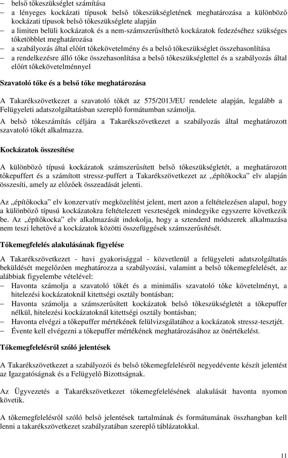 összehasonlítása a belső tőkeszükséglettel és a szabályozás által előírt tőkekövetelménnyel Szavatoló tőke és a belső tőke meghatározása A Takarékszövetkezet a szavatoló tőkét az 575/2013/EU