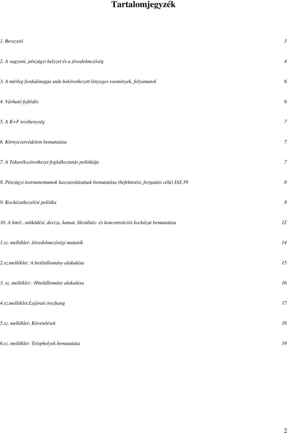 Pénzügyi instrumentumok hasznosításának bemutatása (befektetési, forgatási célú) IAS 39 8 9. Kockázatkezelési politika 8 10.