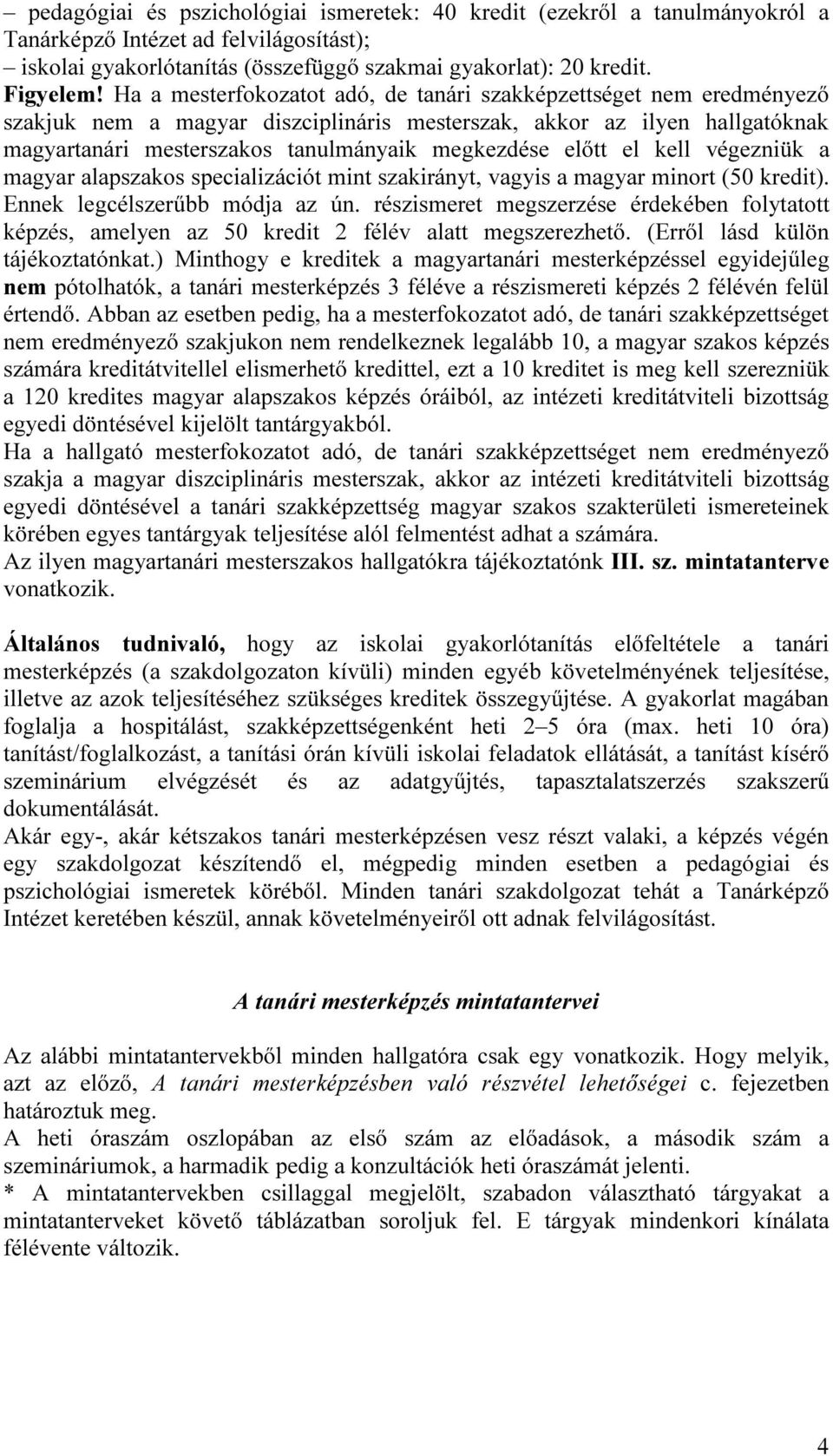 előtt el kell végezniük a magyar alapszakos specializációt mint szakirányt, vagyis a magyar minort (50 kredit). Ennek legcélszerűbb módja az ún.