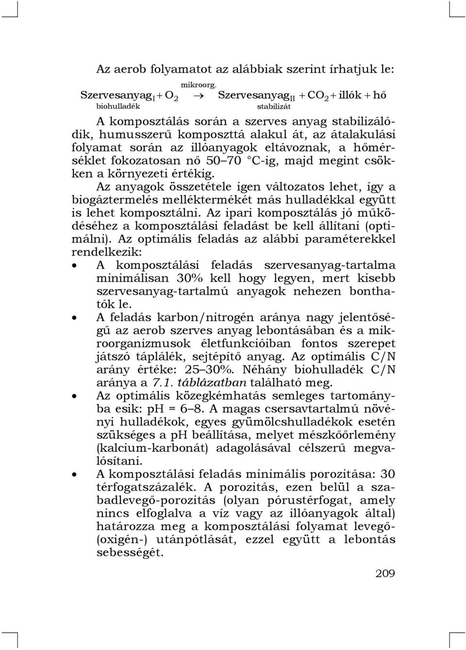 illóanyagok eltávoznak, a hőmérséklet fokozatosan nő 50 70 C-ig, majd megint csökken a környezeti értékig.