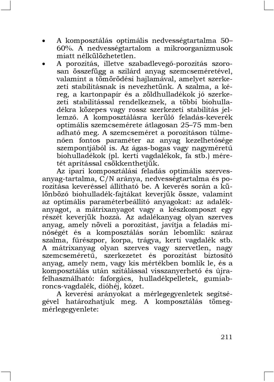 A szalma, a kéreg, a kartonpapír és a zöldhulladékok jó szerkezeti stabilitással rendelkeznek, a többi biohulladékra közepes vagy rossz szerkezeti stabilitás jellemző.