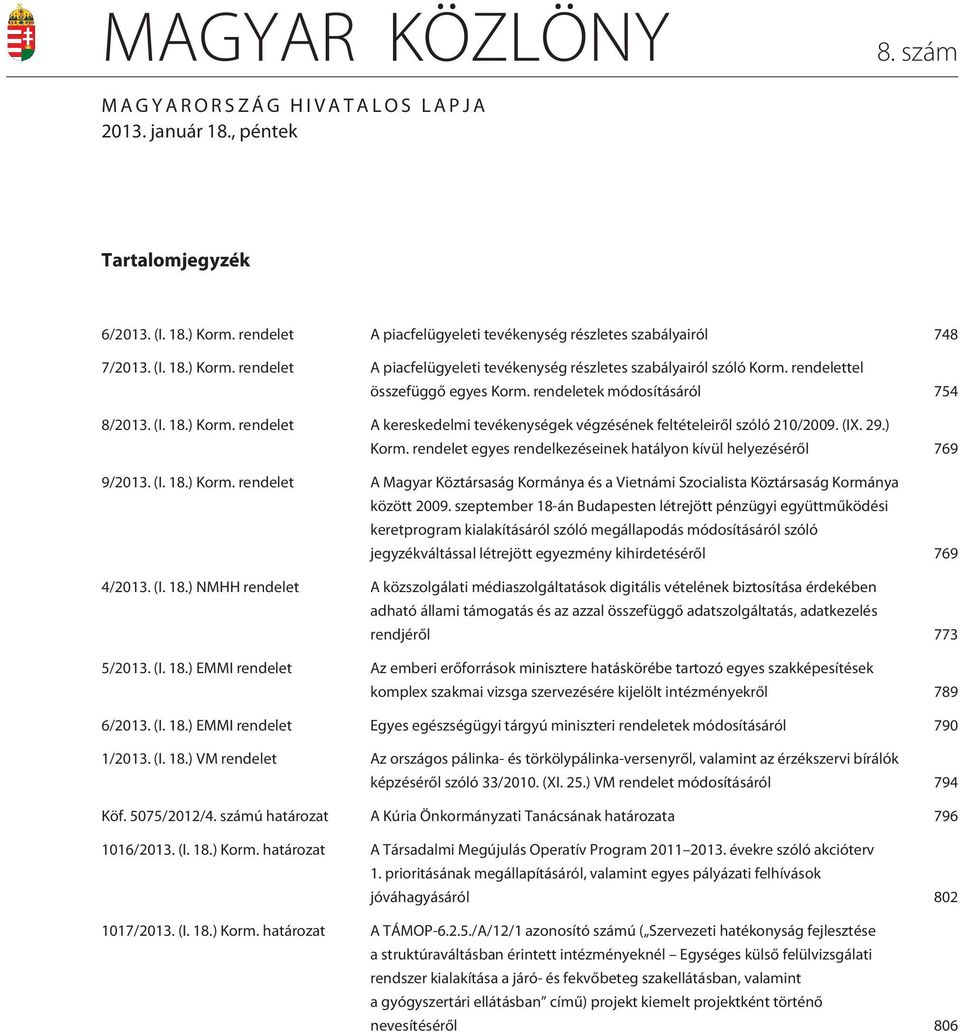 (I. 18.) Korm. rendelet A Magyar Köztársaság Kormánya és a Vietnámi Szocialista Köztársaság Kormánya között 2009.