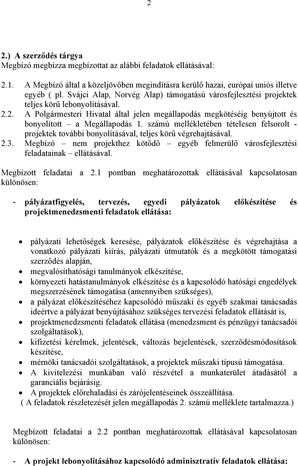 2. A Polgármesteri Hivatal által jelen megállapodás megkötéséig benyújtott és bonyolított a Megállapodás 1.