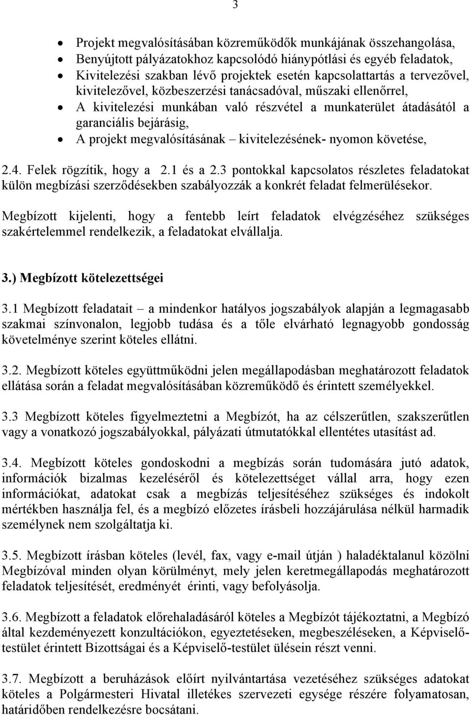 kivitelezésének- nyomon követése, 2.4. Felek rögzítik, hogy a 2.1 és a 2.3 pontokkal kapcsolatos részletes feladatokat külön megbízási szerződésekben szabályozzák a konkrét feladat felmerülésekor.