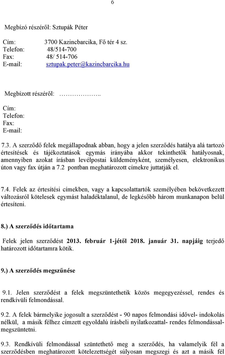 küldeményként, személyesen, elektronikus úton vagy fax útján a 7.2 pontban meghatározott címekre juttatják el. 7.4.