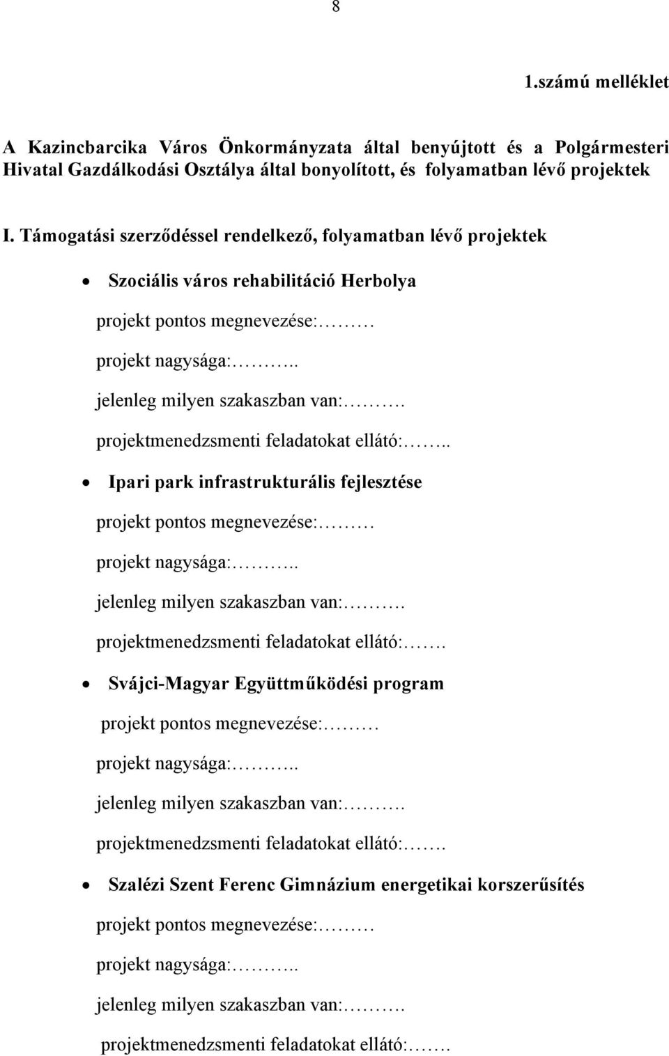 Támogatási szerződéssel rendelkező, folyamatban lévő projektek Szociális város rehabilitáció Herbolya.